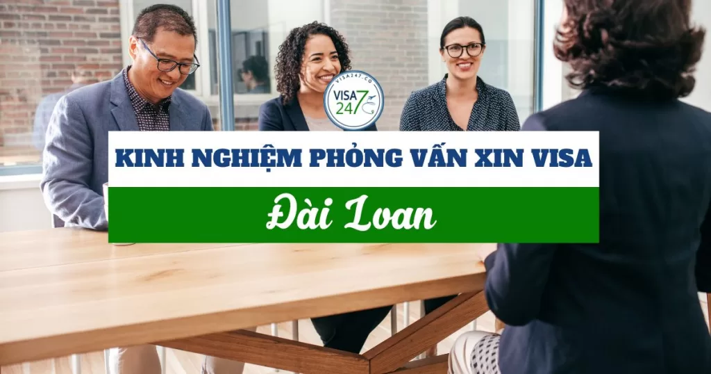 Kinh nghiệm phỏng vấn khi xin visa Đài Loan