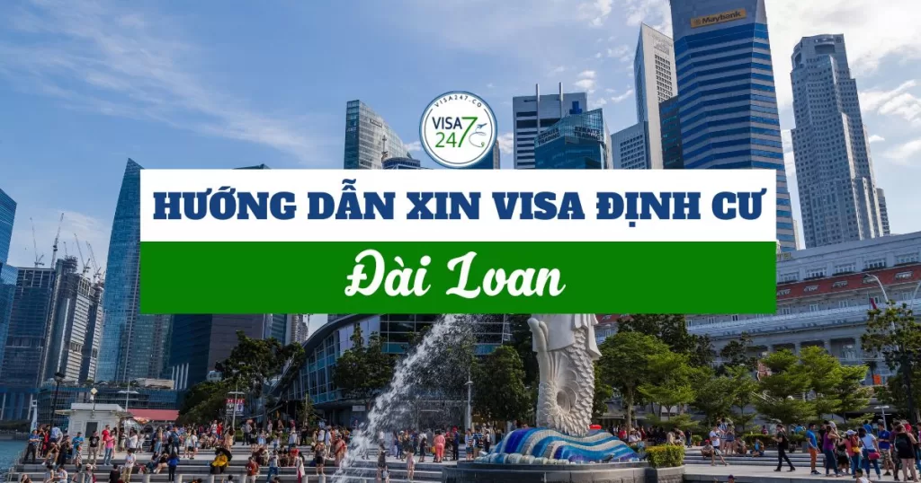 Hướng dẫn chi tiết xin visa định cư Đài Loan