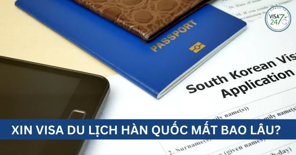 Xin visa du lịch Hàn Quốc maaytbao lâu?